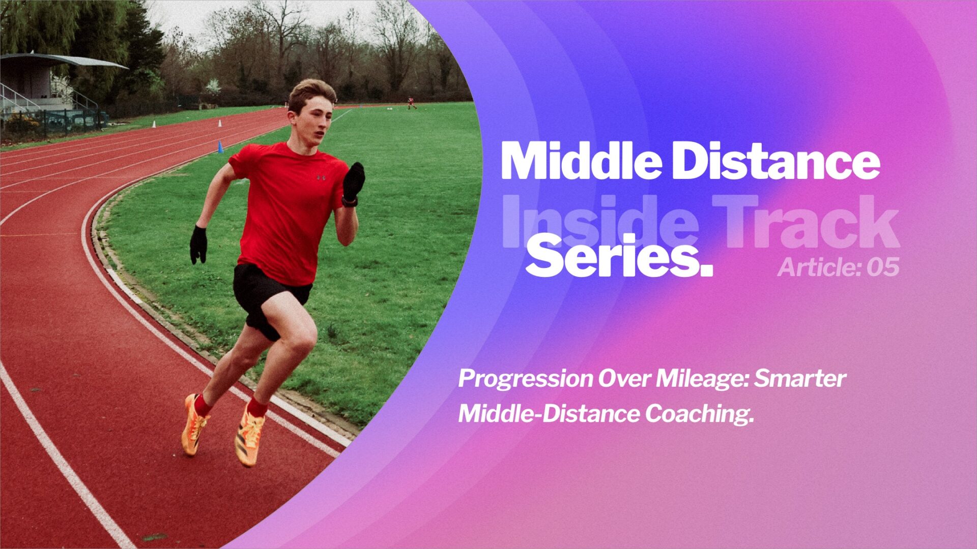 Progression Over Mileage: Smarter Middle-Distance Coaching