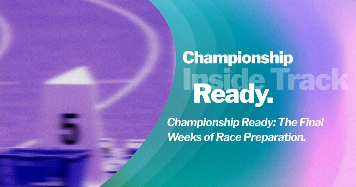 Championship Ready: The Final Weeks of Race Preparation